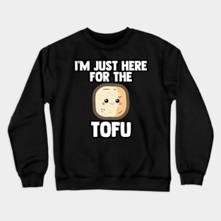 Tofu I'm Just Here For Tofu | Low Carb | Diet Gift Crewneck Sweatshirt